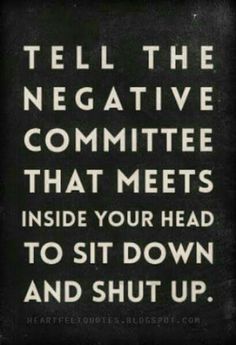 a sign that says tell the negative committee that meets inside your head to sit down and shut up