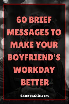 the text reads, 60 brief messages to make your boyfriend's workday better