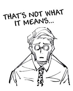 a drawing of a man wearing glasses and a tie with the words, that's not what it means