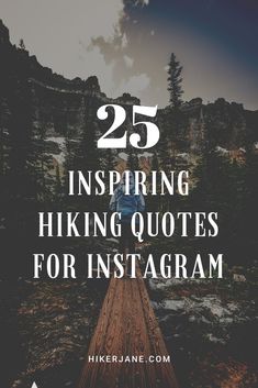 the words 25 inspirational hiking quotes for instagram