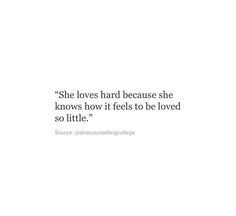 a quote on love that says she loves hard because she knows how it feels to be loved so little