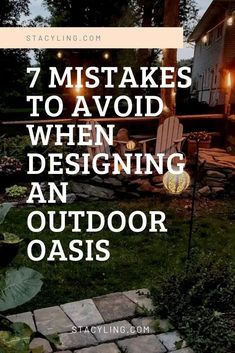 an outdoor oasis with text overlaying the image that reads, 7 mistakes to avoid when designing an outdoor oasis