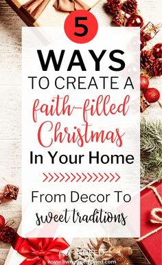 christmas presents with the text 5 ways to create a faith - filled christmas in your home