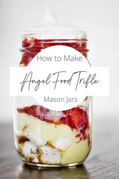 how to make angel food trifle mason jars with text overlay that reads, how to make angel food trifle mason jars