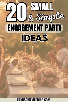 people sitting at a dinner table with the words 20 small and simple engagement party ideas