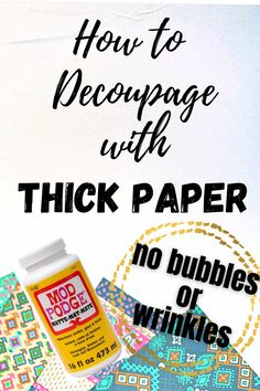 how to decopage with thick paper and no bubbles or wrinkles - click here