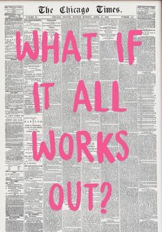 an old newspaper with the words what if it all works out? written in pink