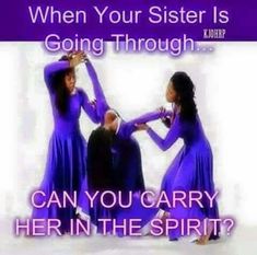 three women in purple dresses dancing together with text that reads, when your sister is going through can you carry her in the spirit?