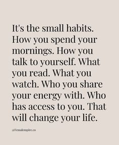 a quote that says it's the small habitts how you spend your mornings