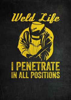 weld life i penetrate in all positions on a blackboard with yellow lettering