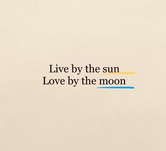 the words live by the sun love by the moon are written in black and orange