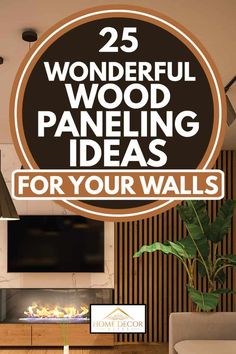 the words 25 wonderful wood paneling ideas for your walls above a living room fireplace