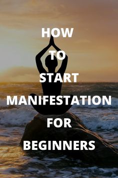 the words how to start manifestation for beginners on top of a rock