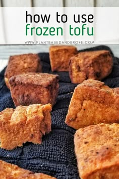 how to use frozen tofu on a towel with text overlay that reads, how to use frozen tofu