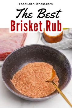 the best brisket rub recipe in a bowl with a spoon and meat on the side