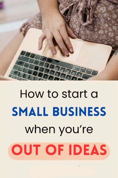 a woman is typing on her laptop with the words how to start a small business when you're out of ideas