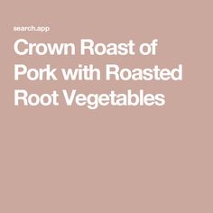 the text crown roast of pork with roasted root vegetables on a pink background is shown