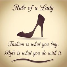 a woman's high heel shoe with the words, rules of a lady fashion is what you buy style is what you do with it