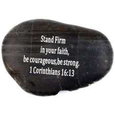 a rock with the words stand firm in your faith, be courageous, be strong 1 corinhans 16 13