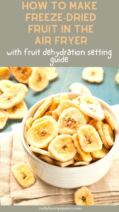 a white bowl filled with sliced bananas on top of a blue tablecloth and text overlay reads how to make freeze - dried fruit in the air fryer