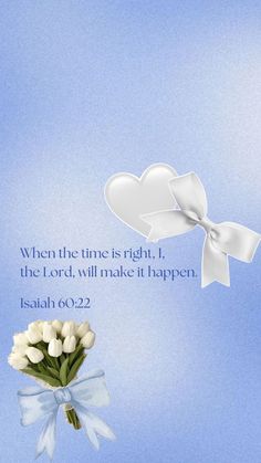 a bouquet of flowers and a heart on a blue background with the words, when the time is right, the lord will make it happen