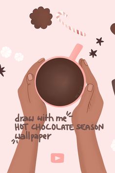 two hands holding a coffee cup with the words draw with me hot chocolate season wallpaper