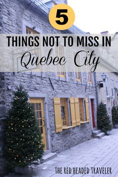 an old stone building with yellow shutters and the words 5 things not to miss in quebec