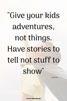 a woman with her arms outstretched and the words give your kids adventures, not things have stories to tell not stuff to show