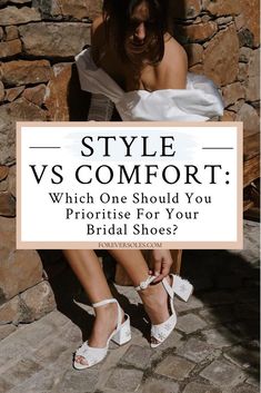 a woman is sitting on the ground with her wedding shoes in front of her and text that reads, style vs comfort which one should you priorise for your bridal shoes?