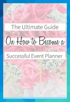 the ultimate guide on how to become a successful event planner for your wedding or special event