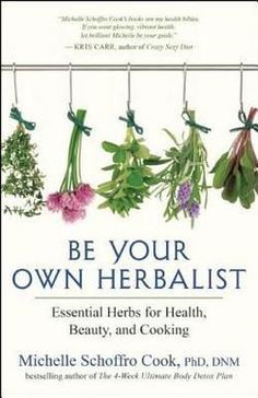 Be Your Own Herbalist : Essential Herbs for Health, Beauty, and Cooking by Michelle Schoffro Cook Oils For Health, Herbalist Shop, Mother Earth Living, Detox Plan, Health Blogger, Cooking Oils, Herbs For Health, Beauty Remedies