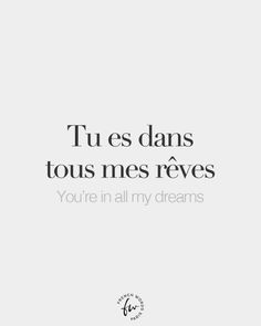 a white background with the words tu es dams tous mes reves you're in all my dreams