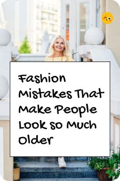 a woman is sitting on the steps with a sign that says fashion misstakes that make people look so much older