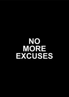 a black and white poster with the words no more excusses