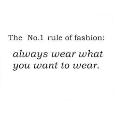 the no 1 rules of fashion always wear what you want to wear