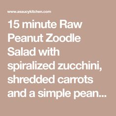 the words 15 minute raw peanut zodle salad with sprinkled zucchini, shredded carrots and a simple pea