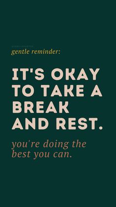 an image of a quote that says it's okay to take a break and rest