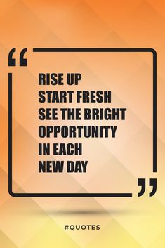 a quote that reads rise up start fresh see the bright opportunity in each new day