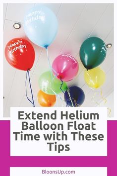 balloons with the words, extend helium float time with these tips