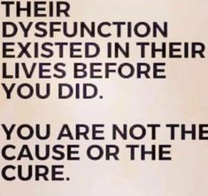 a black and white sign that says, their dysfuction is existed in their lives before you did