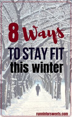 the words 8 ways to stay fit this winter with a person walking down a snow covered path