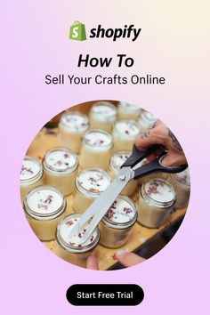 a person using scissors to cut jars with the words shopify how to sell your crafts online