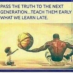 an image of a man holding a basketball in his hand with the caption, pass the truth to the next generation teach them early what we learn late