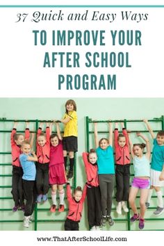 a group of children standing in front of a green wall with text overlay that reads 37 quick and easy ways to improve your after school program