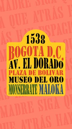 an orange and yellow sign with words on it that say boogota d c av el dorao plaza del bolvar musso del oro monsserate mallor