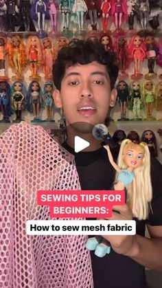 a young man holding a doll in front of a wall with barbie dolls on it and the text sewing tips for beginners - how to sew mesh fabric