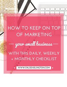 the words how to keep on top of marketing your small business with this daily weekly checklist