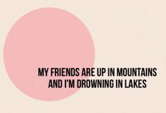 a pink circle with the words, my friends are up in mountains and i'm drawing in lakes