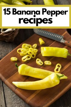 bananas and peppers on a cutting board with the title overlay reads 15 banana pepper recipes