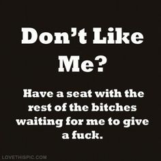 Dont Like Me Quotes, Sarcasm Quotes, Don't Like Me, Sassy Quotes, Sarcastic Quotes, Girl Quotes